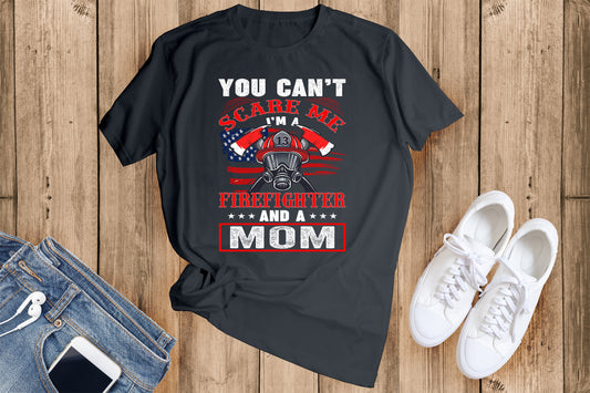 You Can't Scare Me, I'm a Firefighter and a Mom T-Shirt Unisex sizes S-2XL