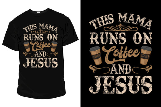 This Mama Runs on Coffee and Jesus T-Shirt Unisex sizes S-2XL