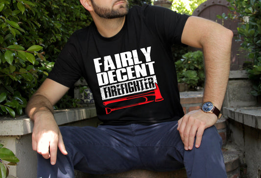 Fairly Decent Firefighter T-Shirt Unisex sizes S-2XL