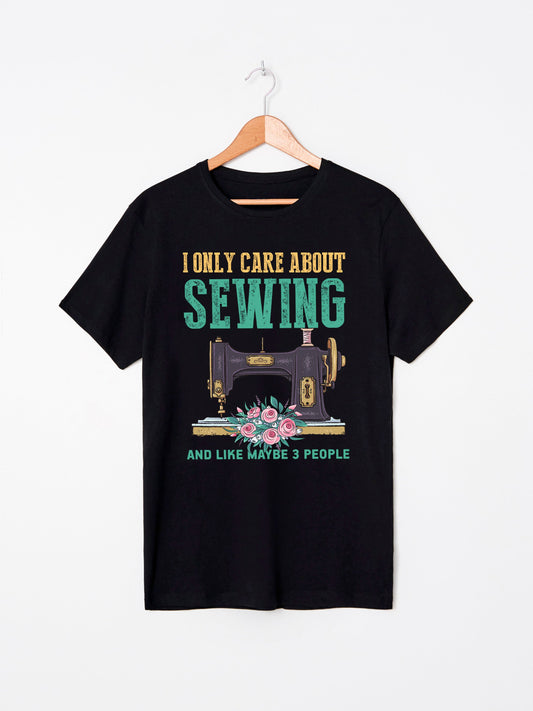 I Only Care About Sewing and Maybe Like Three People T-Shirt Unisex sizes S-2XL